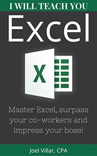 I Will Teach You Excel: Master Excel, Surpass Your Co-Workers, And Impress Your Boss!  Kindle Edition