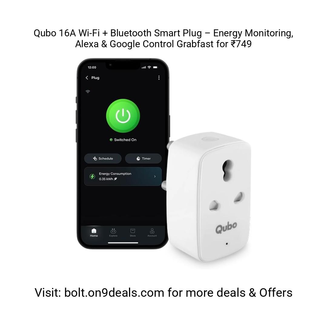 Qubo 16A Wi-Fi + Bluetooth Smart Plug – Energy Monitoring, Alexa & Google Control
https://amzn.clnk.in/o007
Grabfast for ₹749