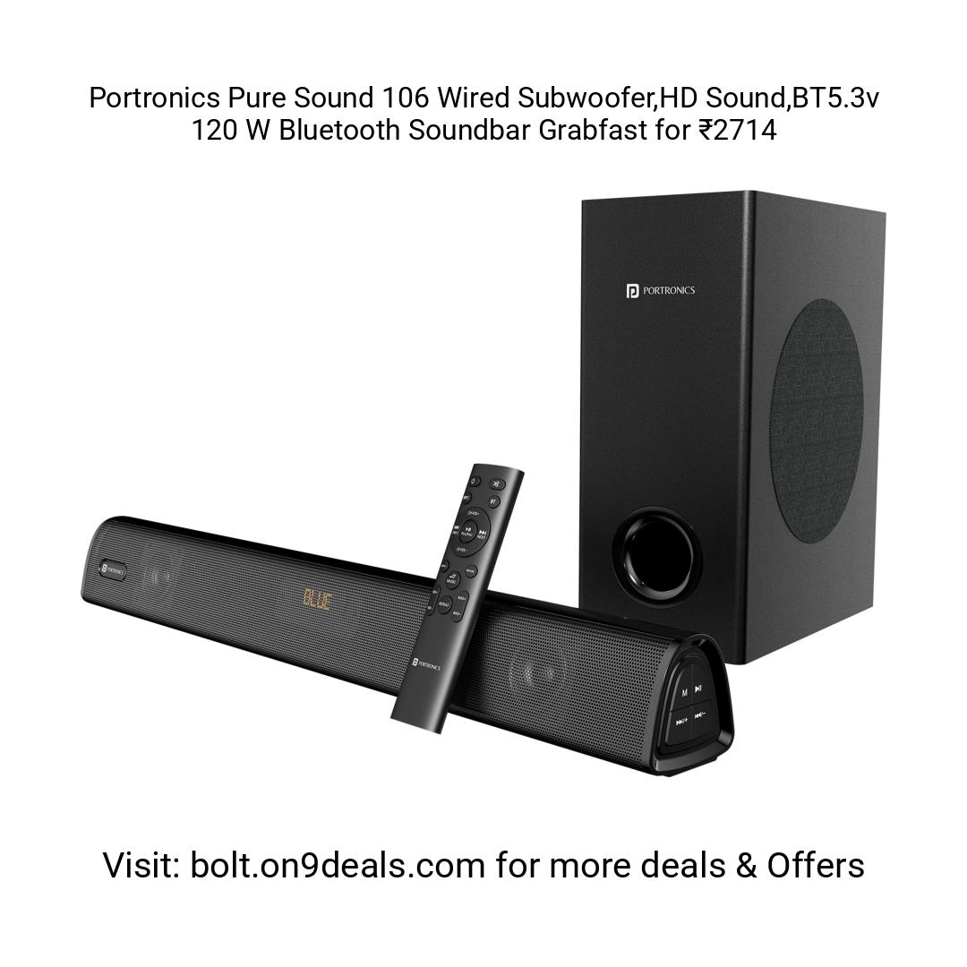 Portronics Pure Sound 106 Wired Subwoofer,HD Sound,BT5.3v 120 W Bluetooth Soundbar
https://fktr.in/faAD5pM
Grabfast for ₹2714