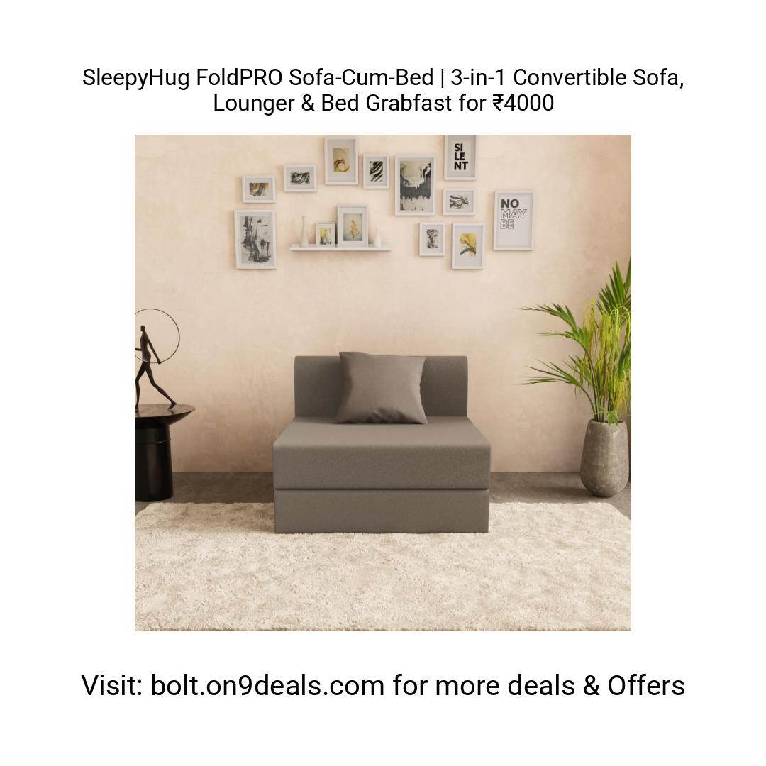 SleepyHug FoldPRO Sofa-Cum-Bed | 3-in-1 Convertible Sofa, Lounger & Bed
https://amzn.clnk.in/o3Ey
Grabfast for ₹4000