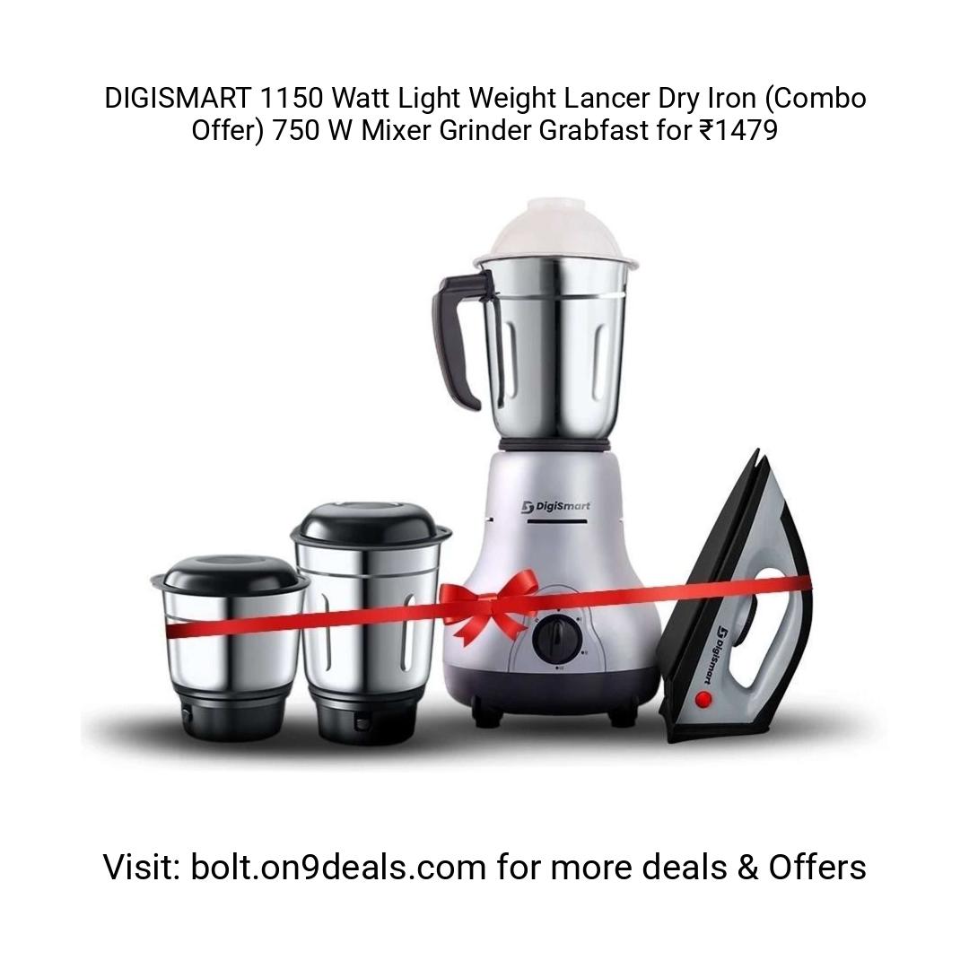 DIGISMART 1150 Watt Light Weight Lancer Dry Iron (Combo Offer) 750 W Mixer Grinder 
https://fktr.in/dbk6690
Grabfast for ₹1479