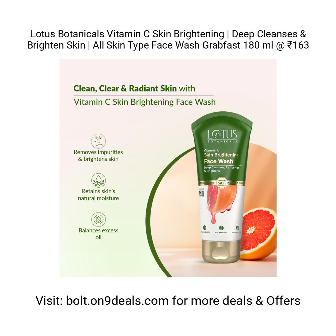 Lotus Botanicals Vitamin C Skin Brightening | Deep Cleanses & Brighten Skin | All Skin Type Face Wash 
https://fktr.in/pT0mQpL
Grabfast 180 ml @ ₹163